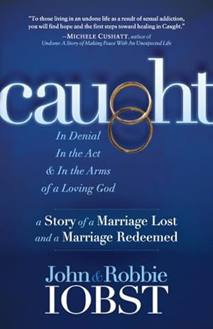 Immagine del venditore per Caught : In Denial, In the Act, & In the Arms of a Loving God: A Story of a Marriage Lost and a Marriage Redeemed venduto da GreatBookPrices