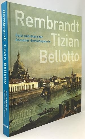 Image du vendeur pour Rembrandt - Tizian - Bellotto. Geist und Glanz der Dresdner Gemldegalerie. mis en vente par Antiquariat Heiner Henke