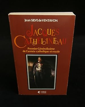 Image du vendeur pour JACQUES CATHELINEAU, Premier Gnralissime de l'arme catholique et royale. mis en vente par Librairie Franck LAUNAI