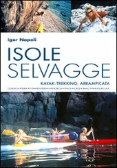 Imagen del vendedor de ISOLE SELVAGGE - KAYAK, TREKKING, ARRAMPICATA ( CORSICA, ELBA, FORMENTERA, MINORCA, ITACA, CRES, BRACH-HVAR-KORCULA ) a la venta por Librightbooks