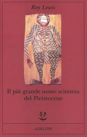 Book - Roy Lewis - Il Piu' Grande Uomo Scimmia Del Pleistocene - Adelphi -  Hardcover - Italy