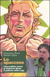 Imagen del vendedor de LO SPACCONE. l'incredibile storia di Umberto Bossi il padrone della lega a la venta por Librightbooks