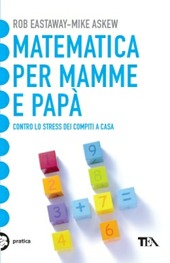 Seller image for MATEMATICA PER MAMME E PAPA' - Contro lo stress dei compiti a casa for sale by Librightbooks