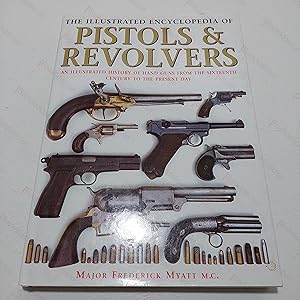 Seller image for The Illustrated Encyclopedia of Pistols and Revolvers : An Illustrated History of Hand Guns from the Sixteenth Century to the Present Day for sale by BookAddiction (ibooknet member)
