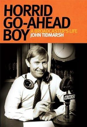 Seller image for Horrid Go-ahead Boy: A Life in Broadcasting for sale by WeBuyBooks