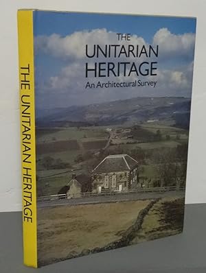 THE UNITARIAN HERITAGE: AN ARCHITECTURAL SURVEY OF CHAPELS AND CHURCHES IN THE UNITARIAN TRADITIO...