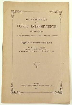 Du Traitement de la fièvre intermittente en Algérie par la médication quinique et arsenicale comb...