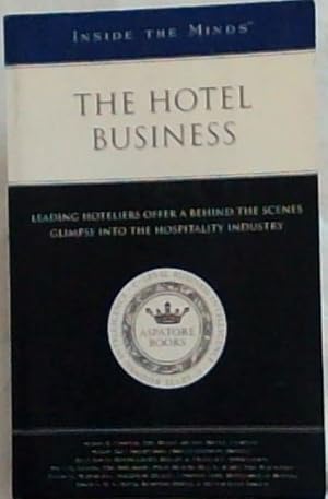 Bild des Verkufers fr Inside the Minds: The Hotel Business: Leading Hoteliers Offer a Behind the Scenes Glimpse into the Hospitality Industry - C-Level Business Intelligence zum Verkauf von Chapter 1