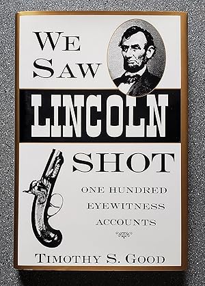 We Saw Lincoln Shot: One Hundred Eye Witness Accounts