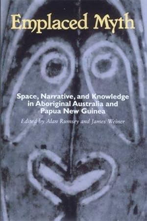 Bild des Verkufers fr Emplaced Myth: Space, Narrative, and Knowledge in Aboriginal Australia and Papua New Guinea zum Verkauf von WeBuyBooks