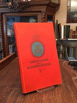 Arenenberg und die Kaiserin Eugenie. Mit Anhang: Die Famlien Bonaparte und Beauharnais. Mit 10 Bi...