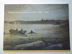 Seller image for Charles Norris in Pembrokeshire 1805 - 1841 for sale by Carmarthenshire Rare Books