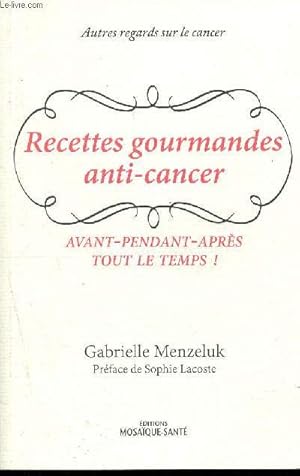 Bild des Verkufers fr Recettes gourmandes anti-cancer - Avant, pendant, aprs, tout le temps - Autres regards sur le cancer zum Verkauf von Le-Livre