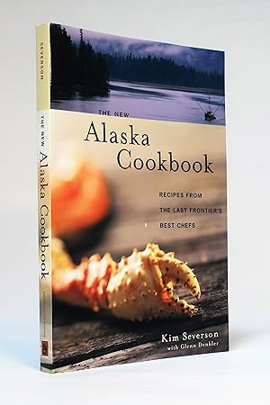 The New Alaska Cookbook: Recipes from the Last Frontier's Best Chefs