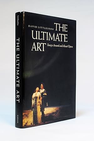 The Ultimate Art: Essays Around and About Opera