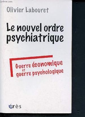 Bild des Verkufers fr Le nouvel ordre psychiatrique - Guerre conomique et guerre psychologique zum Verkauf von Le-Livre