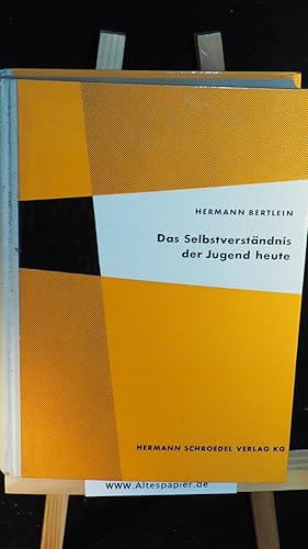 Das Selbstverständnis der Jugend heute : Eine empirische Untersuchung über ihre geistigen Problem...