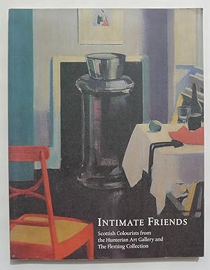 Seller image for Intimate Friends. Scottish Colourists from the Hunterian Art Gallery and The Fleming Collection. The Fleming Collection, London 9 Sept-20 Dec. 2003. for sale by Roe and Moore