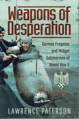 Seller image for WEAPONS OF DESPERATION : GERMAN FROGMEN AND MIDGET SUBMARINES OF THE SECOND WORLD WAR for sale by Paul Meekins Military & History Books