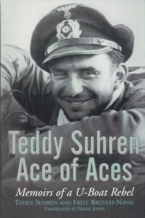 Seller image for TEDDY SUHREN : ACE OF ACES - MEMOIRS OF A U-BOAT REBEL for sale by Paul Meekins Military & History Books