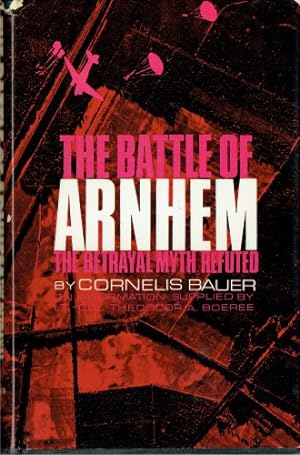 Immagine del venditore per THE BATTLE OF ARNHEM : THE BETRAYAL MYTH REFUTED venduto da Paul Meekins Military & History Books