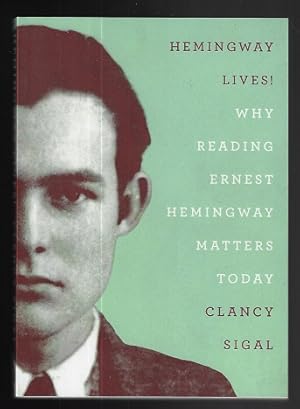 Hemingway Lives!: Why Reading Ernest Hemingway Matters Today