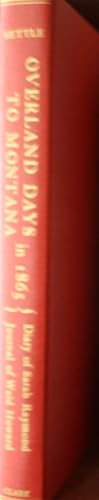 Imagen del vendedor de Overland Days To Montana in 1865 The Diary of Sarah Raymond and Journal of Dr. Waid Howard a la venta por Old West Books  (ABAA)