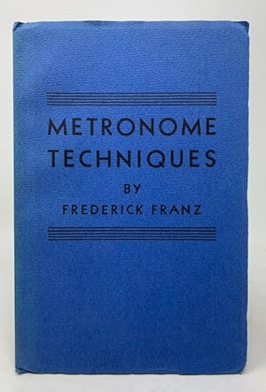 Metronome Techniques Being a Very Brief Account of the History and Use of the Metronome with Many...