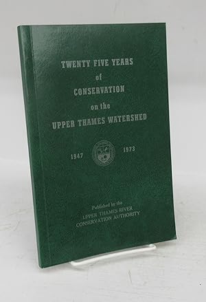Twenty Five Years of Conservation on the Upper Thames Watershed 1947-1973
