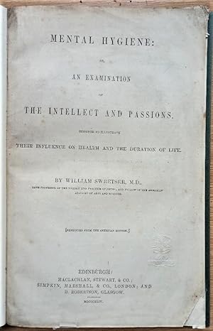 MENTAL HYGIENE: or, An Examination of The Intellect and Passions. Designed to illustrate their in...