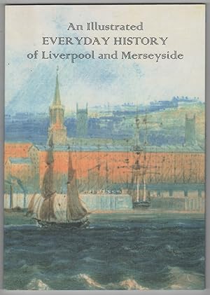 An Illustrated Everyday History of Liverpool and Merseyside 432 A.D. to 1939