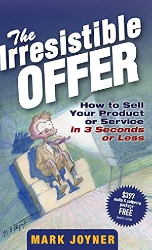 Imagen del vendedor de The Irresistible Offer: How to Sell Your Product or Service in 3 Seconds or Less a la venta por Brockett Designs