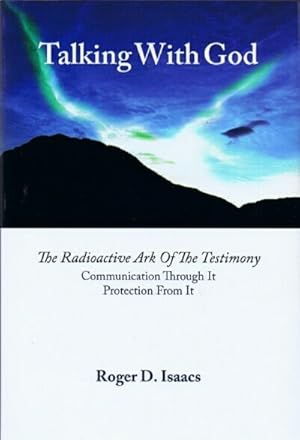 Bild des Verkufers fr Talking With God: The Radioactive Ark of the Testimony. Communication Through It. Protection From It. An Etymological Study. zum Verkauf von Round Table Books, LLC