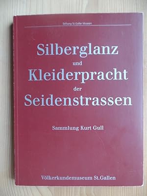 Silberglanz und Kleiderpracht der Seidenstrassen : Sammlung Kurt Gull ; Katalog mit ausgewählten ...