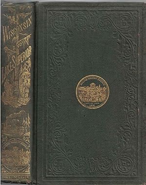 Seller image for Wisconsin and Its Resources; with Lake Superior, Its Commerce and Navigation. Including A Trip Up the Mississippi, and a Canoe Voyage on the St. Croix and Brule Rivers to Lake Superior. for sale by Crossroad Books