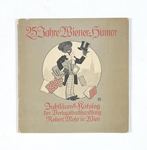 25 Jahre Wiener Humor (1889-1914). Jubiläums-Katalog der Verlagsbuchhandlung Robert Mohr in Wien....