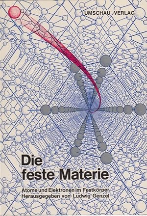 Die feste Materie. Atome u. Elektronen im Festkörper. 14 Wissenschaftler berichten über d. heutig...