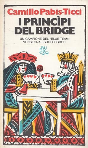 Seller image for I principi del Bridge UN CAMPIONE DEL "BLUE TEAM" VI INSEGNA I SUOI SEGRETI for sale by Versandantiquariat Nussbaum