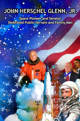 Image du vendeur pour John Herschel Glenn, Jr.: Space Pioneer and Senator, Dedicated Public Servant and Family Man (Paperback or Softback) mis en vente par BargainBookStores