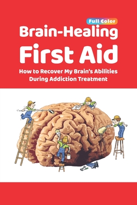 Immagine del venditore per Brain-Healing First Aid: How to Recover My Brain's Abilities During Addiction Treatment (Full-Color Edition) (Paperback or Softback) venduto da BargainBookStores