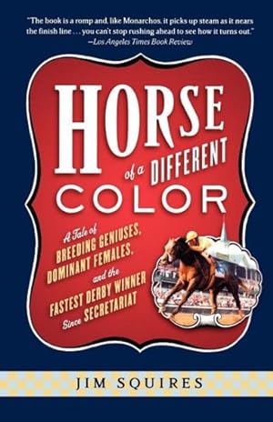 Seller image for Horse of a Different Color : A Tale of Breeding Geniuses, Dominant Females, and the Fastest Derby Winner Since Secretariat for sale by GreatBookPricesUK
