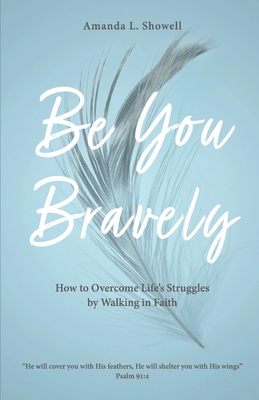 Seller image for Be You Bravely: How to Overcome Life's Struggles by Walking in Faith (Paperback or Softback) for sale by BargainBookStores