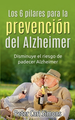 Image du vendeur pour Los 6 pilares para la prevenci�n del Alzheimer: Disminuye el riesgo de padecer Alzheimer (Paperback or Softback) mis en vente par BargainBookStores