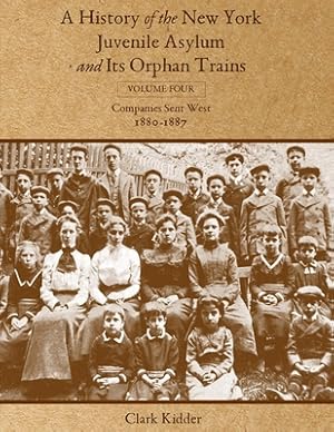 Bild des Verkufers fr A History of the New York Juvenile Asylum and Its Orphan Trains: Volume Four: Companies Sent West (1880-1887) (Paperback or Softback) zum Verkauf von BargainBookStores