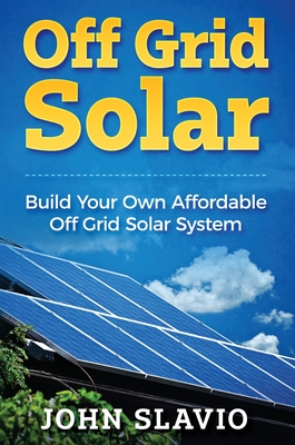 Seller image for Off Grid Solar: Build Your Own Affordable Off Grid Solar System (Hardback or Cased Book) for sale by BargainBookStores