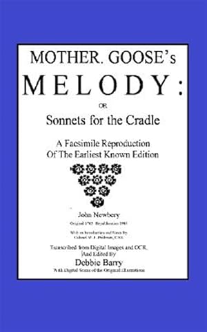 Image du vendeur pour Mother Goose's Melody or Sonnets for the Cradle : A Facsimile Reproduction of the Olldest Known Edition mis en vente par GreatBookPricesUK