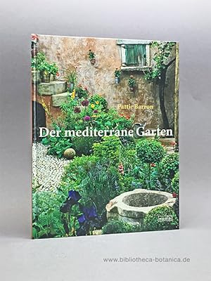 Bild des Verkufers fr Der mediterrane Garten. Der eigene Garten im mediterranen Stil: paradiesisch - pflegeleicht - trockenbestndig. zum Verkauf von Bibliotheca Botanica