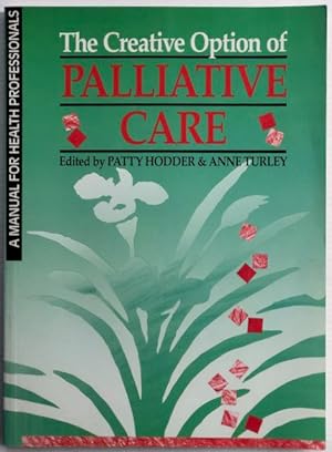 The creative option of palliative care : a manual for health professionals.