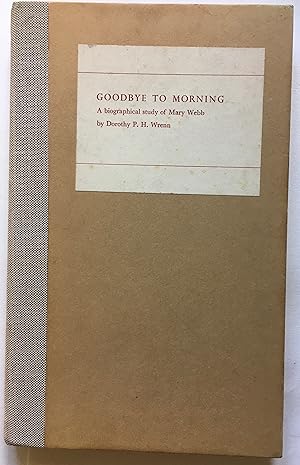 Seller image for Goodbye to Morning: A Biographical Study of Mary Webb for sale by Leabeck Books