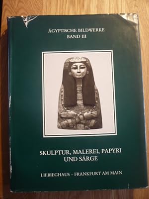 Ägyptische Bildwerke III, Skulptur, Malerei, Papyri und Särge, Wissenschaftliche Kataloge des Lie...